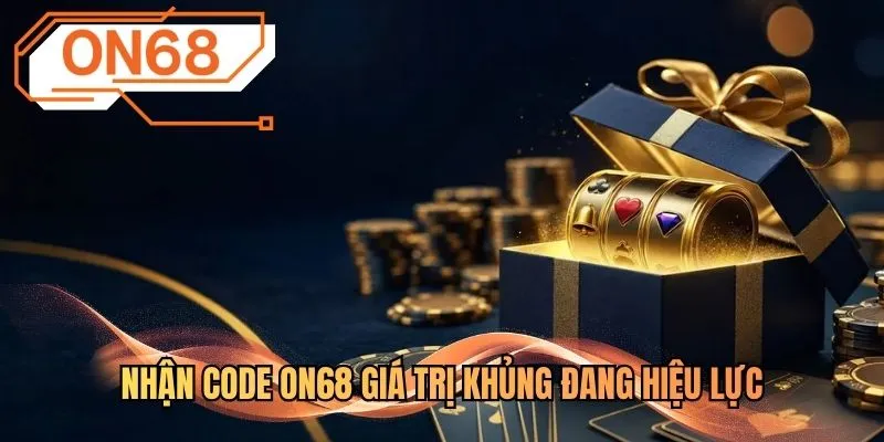 Nhận code ON68 giá trị khủng đang hiệu lực